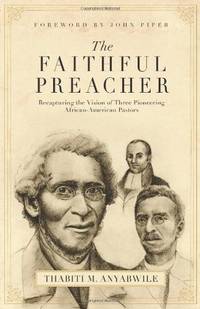 The Faithful Preacher: Recapturing the Vision of Three Pioneering African-Americ