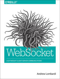 WebSocket: Lightweight Client-Server Communications [Paperback] Lombardi, Andrew