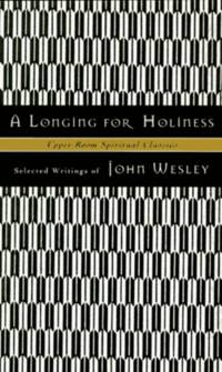 Longing for Holiness : Selected Writings of John Wesley