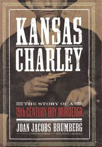 Kansas Charley: The Story of a 19th-Century Boy Murderer de Joan Jacobs Brumberg - September 2003