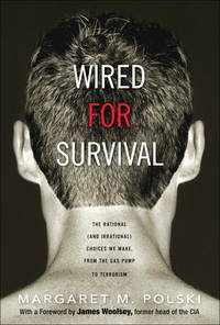 Wired for Survival: The Rational (And Irrational) Choices We Make, from the Gas Pump to Terrorism