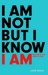 I Am Not but I Know I Am : Welcome to the Story of God