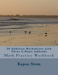 30 Addition Worksheets with Three 5-Digit Addends: Math Practice Workbook