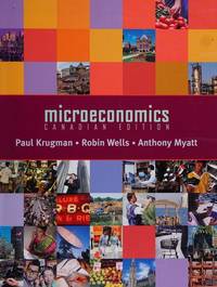 Microeconomics: Canadian Edition &amp; Study Guide by Krugman, Paul; Wells, Robin - 2005