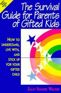 The Survival Guide for Parents of Gifted Kids: How to Understand, Live With, and Stick Up for...