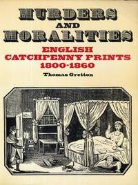 Murders And Moralities. English Cathpenny Prints 1800 - 1860