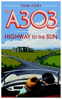 The A303: Highway to the Sun de Tom Fort - 05/10/2012