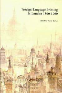 Foreign Language Printing in London, 1500-1900 by Barry Taylor - First Edition - 2003 - from Inside the Covers (SKU: STT-00213)