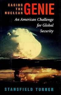 Caging the Nuclear Genie; an American Challenge for global Security