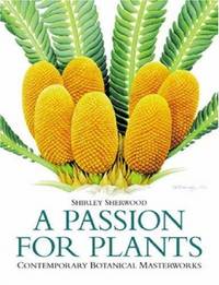 A PASSION FOR PLANTS : Contemporary Botanical Masterworks.