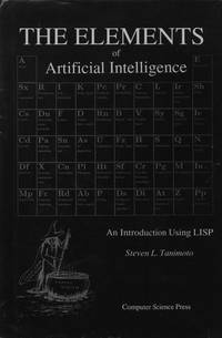 Elements of Artificial Intelligence: An Introduction Using LISP (Principles of Computer Science, Vol 11) by Tanimoto, Steven L - 1990