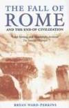 The Fall of Rome: And the End of Civilization