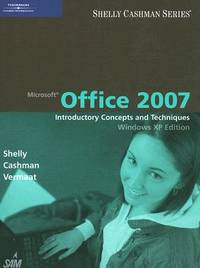 Microsoft Office 2007: Introductory Concepts and Techniques, Windows XP Edition (Shelly Cashman)