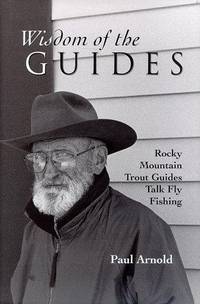 Wisdom of the Guides: Rocky Mountain Trout Guides Talk Fly Fishing