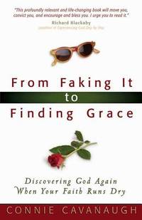 From Faking It to Finding Grace: Discovering God Again When Your Faith Runs Dry