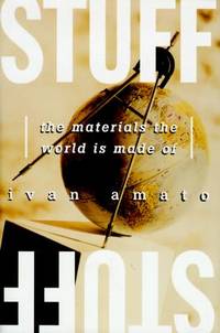 Stuff : The Materials the World Is Made Of by Amato, Ivan