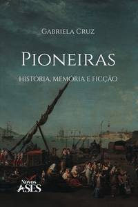 Pioneiras: história, memória e ficção (Portuguese Edition)
