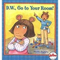 D.W., Go to Your Room! by Brown, Marc - 2002-01-01