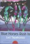 Blue Horses Rush In: Poems and Stories