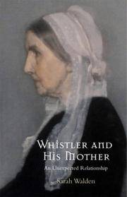 WHISTLER AND HIS MOTHER: An Unexpected Relationship by Walden, Sarah