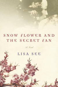 Snow Flower and the Secret Fan: A Novel by Lisa See - First - 2005 - from Rocking Chair Books (SKU: 236293)