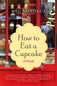 How to Eat a Cupcake: A Witty Beach Read for Women About Friendship, Cupcakes, and Second-Chance...