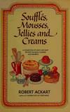 Souffles, Mousses, Jellies and Creams.