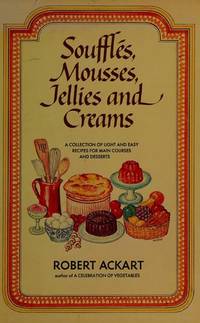 Souffles, Mousses, Jellies and Creams.