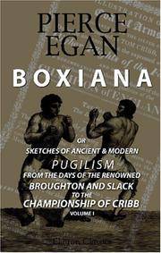 cover of Boxiana; or, Sketches of Ancient and Modern Pugilism, from the Days of the Renowned Broughton and Slack, to the Championship of Cribb: Volume 1