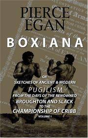 Boxiana; or, Sketches of Ancient and Modern Pugilism, from the Days of the Renowned Broughton and Slack, to the Championship of Cribb: Volume 1 by Egan, Pierce - 2006-01-01