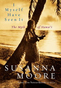 I MYSELF HAVE SEEN IT: THE MYTH OF HAWAII