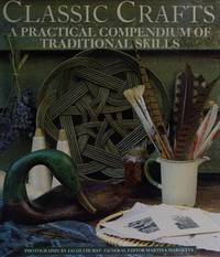 Classic Crafts : A Practical Compendium of Traditional Skills