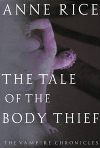 THE TALE OF THE BODY THIEF: 4 (Vampire Chronicles)