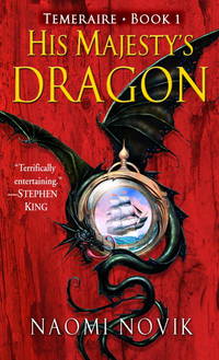 His Majesty&#039;s Dragon (Temeraire, Book 1) by Novik, Naomi