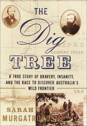 cover of The Dig Tree: A True Story of Bravery, Insanity, and the Race to Discover Australia's Wild Frontier