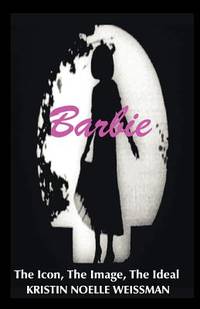 Barbie: The Icon, the Image, the Ideal: An Analytical Interpretation of the Barbie Doll in...