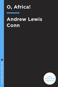 O, Africa!: A Novel by Conn, Andrew Lewis