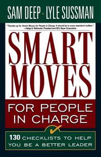 Smart Moves for People in Charge : 130 Checklists to Help You Be a Better Leader