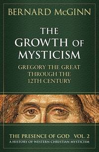 The Growth of Mysticism : Gregory the Great Through the 12 Century
