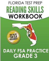 FLORIDA TEST PREP Reading Skills Workbook Daily FSA Practice Grade 3: Preparation for the FSA ELA...