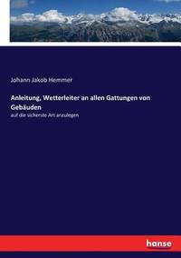 Anleitung, Wetterleiter an allen Gattungen von Gebäuden: auf die sicherste Art anzulegen (German...