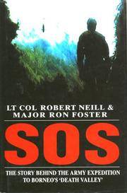 SOS: : The Story Behind The Army Expedition to Borneo&#039;s &quot;Death Valley&quot; by Neill, Robert, Colonel & Foster, Ron, Major, - 1995