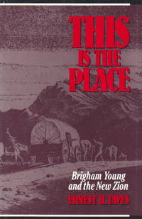 This is the Place. Brigham Young and the New Zion