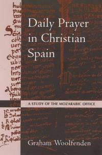 Daily Prayer in Christian Spain (Alcuin Club Collections 76) by Woolfenden, Graham - 2000