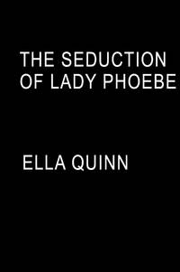 The Seduction of Lady Phoebe (The Marriage Game) by Ella Quinn - October 2019