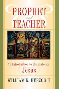 Prophet and Teacher: An Introduction to the Historical Jesus