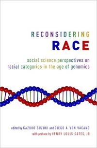 Reconsidering Race: Social Science Perspectives on Racial Categories in the Age of Genomics de Suzuki, Kazuko [Editor]; von Vacano, Diego A. [Editor]; Gates  Jr, Henry Louis [Preface];