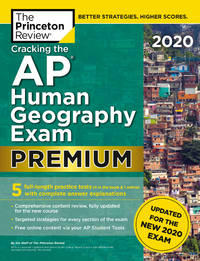 Cracking the AP Human Geography Exam 2020, Premium Edition: 5 Practice Tests + Complete Content...