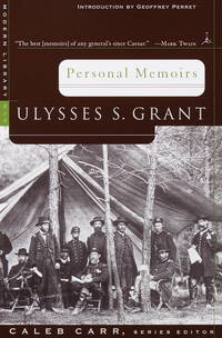 Personal Memoirs: Ulysses S. Grant (Modern Library War) by Ulysses S. Grant; Caleb Carr [Editor]; Geoffrey Perret [Introduction]; - 1999-05-04