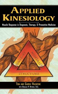 Applied Kinesiology: Muscle Response in Diagnosis, Therapy, and Preventive Medicine (Thorson&#039;s Inside Health Series) by Valentine, Tom; Valentine, Carole